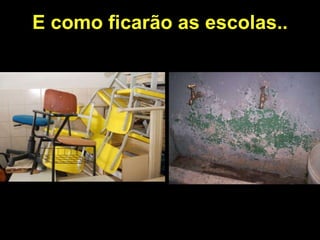 E como ficarão as escolas.. 