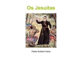 Os Jesuítas Padre António Vieira 