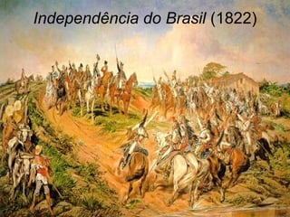 Independência do Brasil (1822)
 