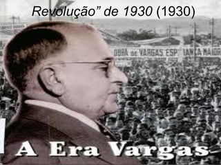 Revolução” de 1930 (1930)
 