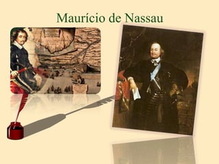 Maurício de Nassau
 