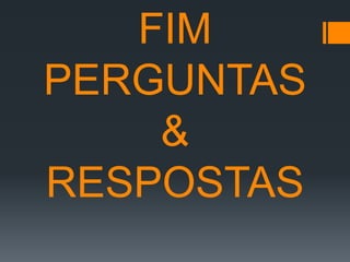 FIM
PERGUNTAS
&
RESPOSTAS

 