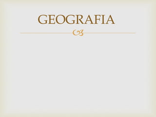GEOGRAFIA 
 
 