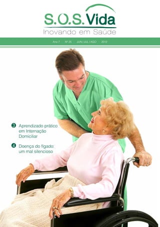 Ano 7 • Nº 25 • JUN / JUL / AGO • 2012

3 Aprendizado prático
em Internação
Domiciliar
4 Doença do fígado:
um mal silencioso

 