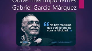 Obras mas importantes
Gabriel García Márquez
 