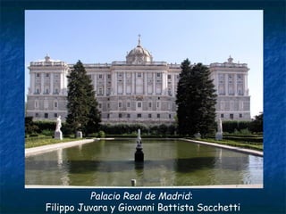 Palacio Real de Madrid:
Filippo Juvara y Giovanni Battista Sacchetti
 