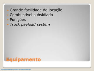 Grande facilidade de locaçãoCombustível subsidiadoPuniçõesTruckpayload systemEquipamento©2008 Aldo Mattos Consulting. All Rights Reserved.