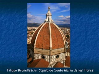 Filippo Brunelleschi: Cúpula de Santa María de las Flores
 