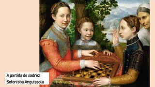 A Partida de Xadrez – Sofonisba Anguissola