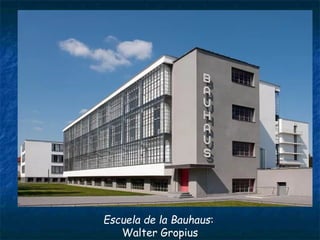 Escuela de la Bauhaus:
Walter Gropius
 