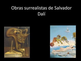 Obras surrealistas de Salvador
Dalí
 