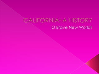 CALIFORNIA: A HISTORY O Brave New World! 