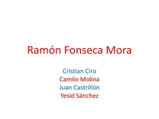 Ramón Fonseca Mora Cristian Ciro  Camilo Molina Juan Castrillón Yesid Sánchez 