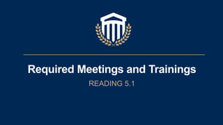 Required Meetings and Trainings
READING 5.1
 