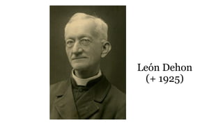 León Dehon
(+ 1925)
 