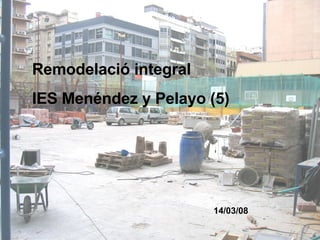 Remodelació integral  IES Menéndez y Pelayo (5) 14/03/08 