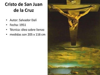 Cristo de San Juan
de la Cruz
• Autor: Salvador Dalí
• Fecha: 1951
• Técnica: óleo sobre lienzo
• medidas son 205 x 116 cm
 