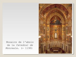 Mosaics de l'absis
de la Catedral de
Monreale. (∼ 1190)

 
