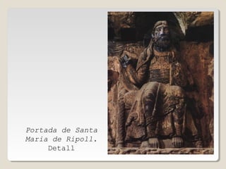 Portada de Santa
Maria de Ripoll.
Detall

 