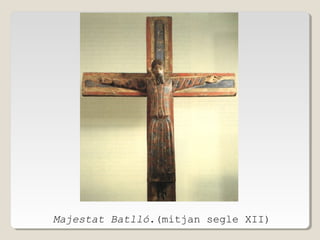 Majestat Batlló.(mitjan segle XII)

 
