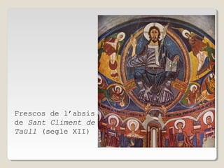 Frescos de l’absis
de Sant Climent de
Taüll (segle XII)

 