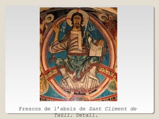 Frescos de l’absis de Sant Climent de
Taüll. Detall.

 