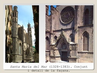 Santa Maria del Mar (1328-1383). Conjunt
i detall de la façana.

 