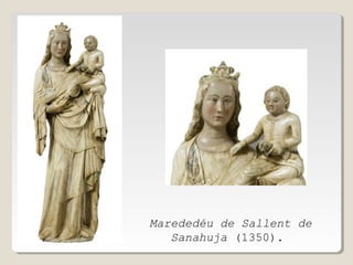 Marededéu de Sallent de
Sanahuja (1350).

 