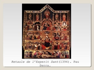 Retaule de l’Esperit Sant(1394). Pau
Serra.

 