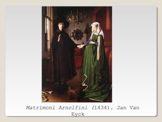 EL Matrimoni Arnolfini (1434). Jan Van
Eyck

 
