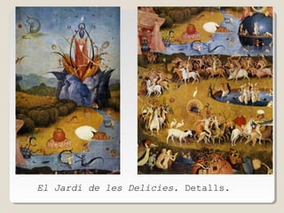 El Jardí de les Delicies. Detalls.

 