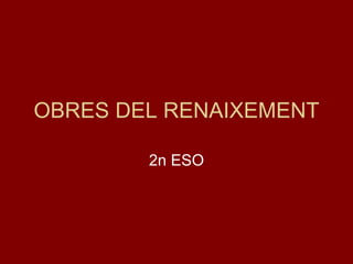 OBRES DEL RENAIXEMENT 2n ESO 