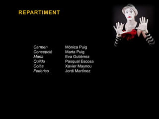 Carmen Mònica Puig
Concepció Marta Puig
Maria Eva Gutiérrez
Quildo Pasqual Escosa
Colàs Xavier Maynou
Federico Jordi Martínez
 