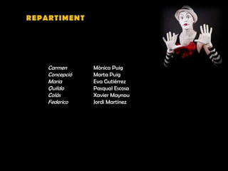 Carmen Mònica Puig
Concepció Marta Puig
Maria Eva Gutiérrez
Quildo Pasqual Escosa
Colàs Xavier Maynou
Federico Jordi Martínez
 