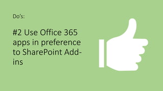 Do’s:
#2 Use Office 365
apps in preference
to SharePoint Add-
ins
 