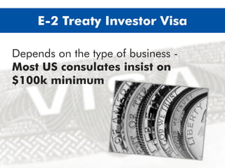 Depends on the type of business -
Most US consulates insist on
$100k minimum
E-2 Treaty Trader Visa
 