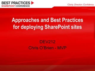 Approaches and Best Practices for deploying SharePoint sites DEV212 Chris O’Brien - MVP 