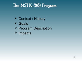 The MST K-5(8) Program
 Context / History
 Goals
 Program Description
 Impacts
11
 