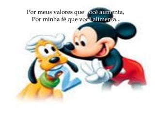 Por meus valores que  você aum enta,  Por minha fé que voc ê   aliment a... 