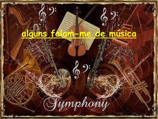 alguns falam-me de música
 