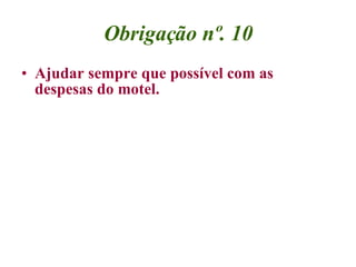 Obrigação nº. 10 Ajudar sempre que possível com as despesas do motel. 