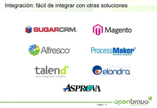 Integración: fácil de integrar con otras soluciones




                                      Página 11
 