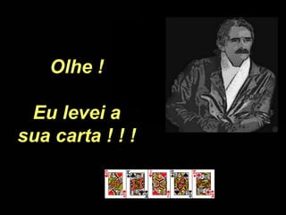 Olhe !
Eu levei a
sua carta ! ! !
 