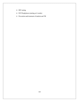 149 
 HIV testing 
 PCP Prophylaxis (starting at 6 weeks) 
 Prevention and treatment of malaria and TB 
 