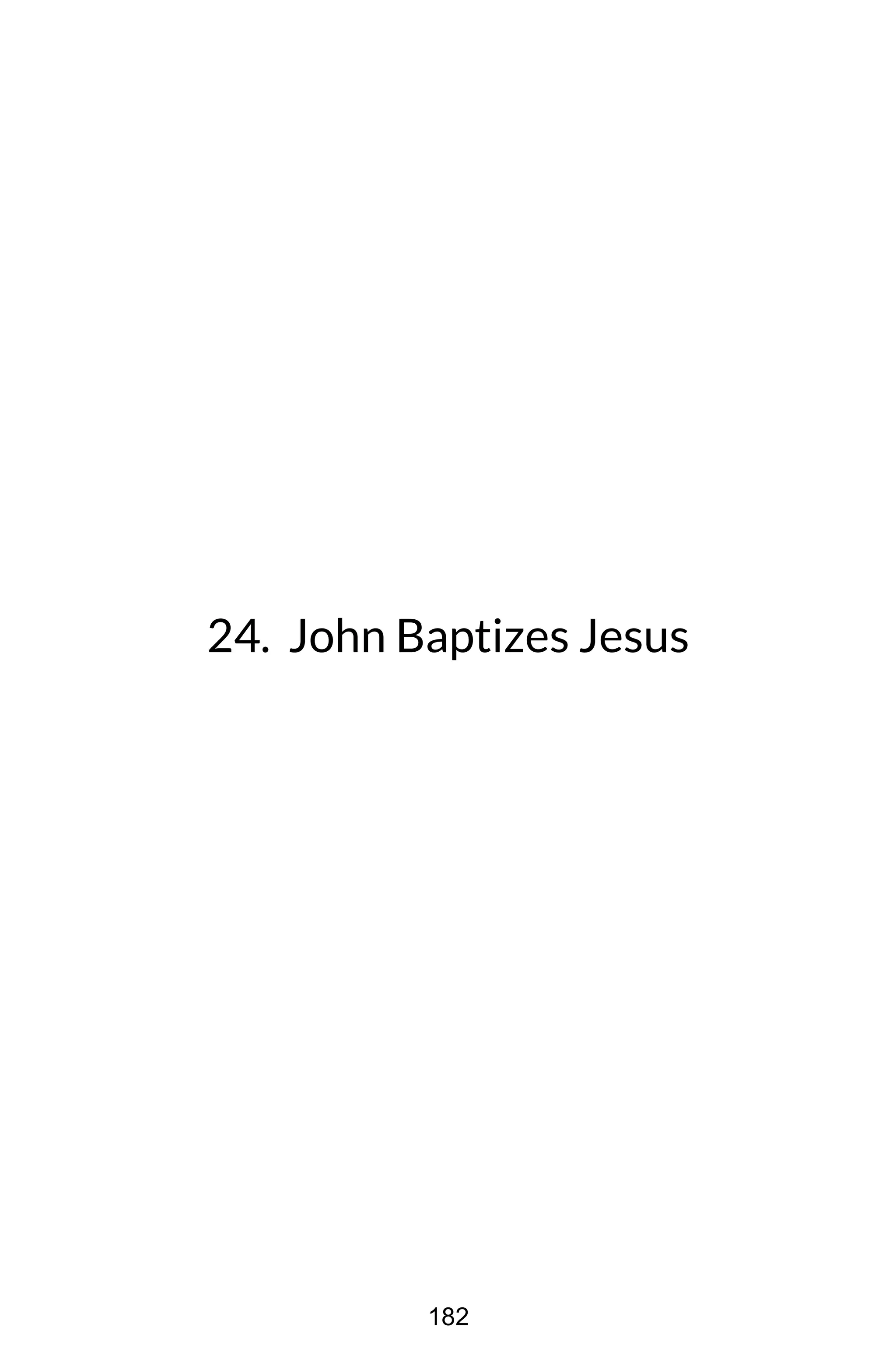 24. John Baptizes Jesus
182
 