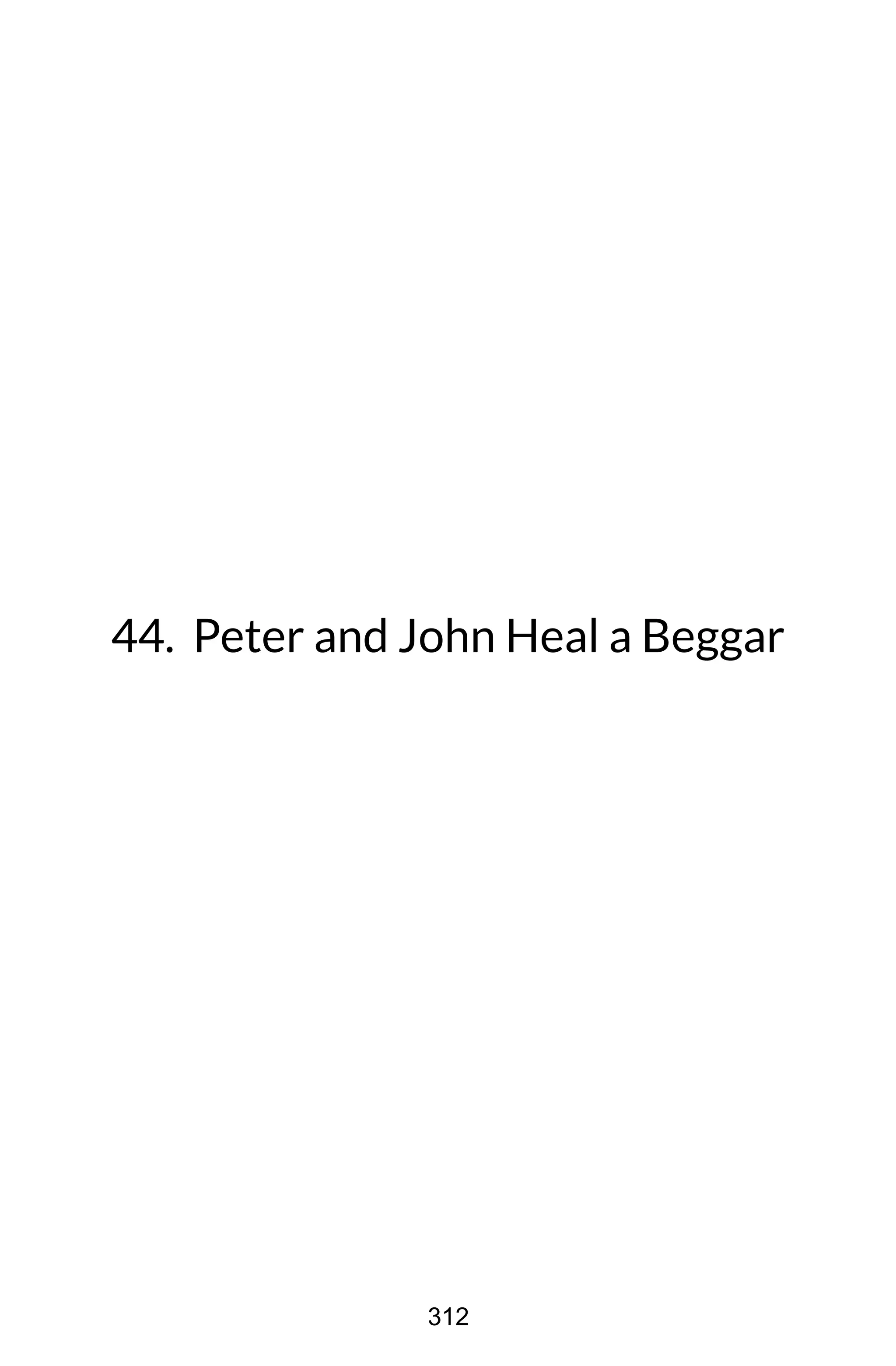 44. Peter and John Heal a Beggar
312
 