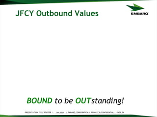 JFCY Outbound Values JAN 2008 BOUND   to be   OUT standing!   