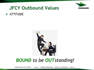 JFCY Outbound Values ATTITUDE JAN 2008 BOUND   to be   OUT standing!   