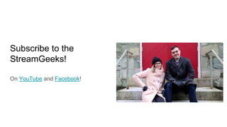 Subscribe to the
StreamGeeks!
On YouTube and Facebook!
 