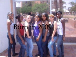 Born in 2009….. 